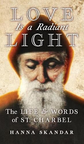 Cover image for Love is a Radiant Light: The Life & Words of Saint Charbel