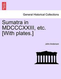 Cover image for Sumatra in MDCCCXXIII, Etc. [With Plates.]