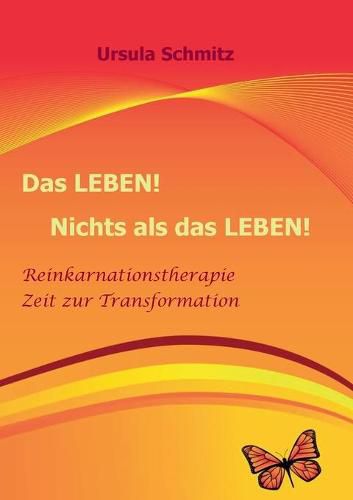 Cover image for Das Leben! Nichts als das Leben!: Reinkarnationstherapie - Zeit zur Transformation