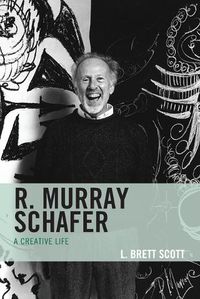 Cover image for R. Murray Schafer: A Creative Life