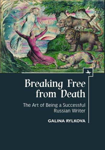 Cover image for Breaking Free from Death: The Art of Being a Successful Russian Writer