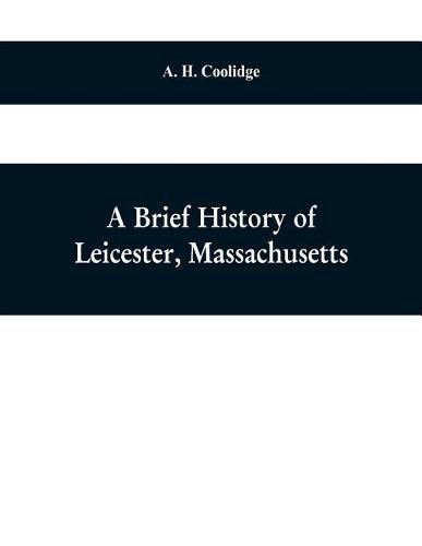 Cover image for A brief history of Leicester, Massachusetts