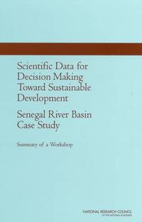 Cover image for Scientific Data for Decision Making Toward Sustainable Development: Senegal River Basin Case Study --: Summary of a Workshop