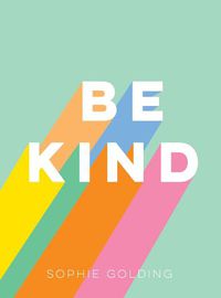 Cover image for Be Kind: Uplifting Stories of Selfless Acts from Around the World