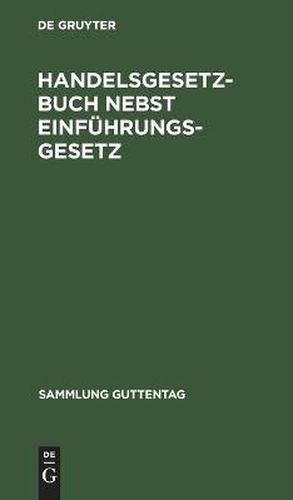 Cover image for Handelsgesetzbuch Nebst Einfuhrungsgesetz: Vom 10. Mai 1897, Unter Berucksichtigung Der Ergangenen Novellen. Text-Ausgabe Mit Sachregister