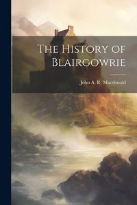 Cover image for The History of Blairgowrie