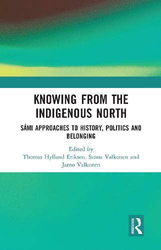 Knowing from the Indigenous North: Sami Approaches to History, Politics and Belonging