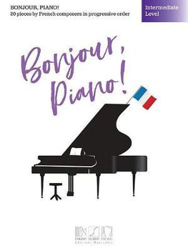 Cover image for Bonjour, piano ! - English version: 20 Pieces by French Composers in Progressive Order - Intermediate Level