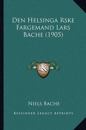 Cover image for Den Helsinga Rske Fargemand Lars Bache (1905)