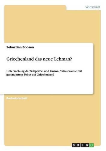 Cover image for Griechenland das neue Lehman?: Untersuchung der Subprime- und Finanz- / Staatenkrise mit gesondertem Fokus auf Griechenland