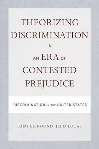 Theorizing Discrimination in an Era of Contested Prejudice: Discrimination in the United States