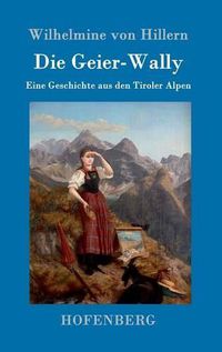 Cover image for Die Geier-Wally: Eine Geschichte aus den Tiroler Alpen