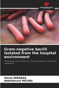 Cover image for Gram-negative bacilli isolated from the hospital environment