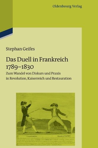 Cover image for Das Duell in Frankreich 1789-1830: Zum Wandel Von Diskurs Und Praxis in Revolution, Kaiserreich Und Restauration