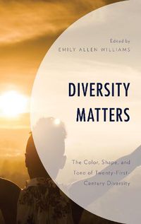 Cover image for Diversity Matters: The Color, Shape, and Tone of Twenty-First-Century Diversity