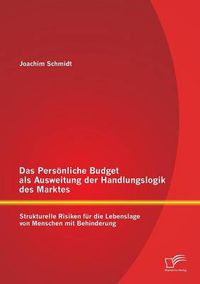 Cover image for Das Persoenliche Budget als Ausweitung der Handlungslogik des Marktes: Strukturelle Risiken fur die Lebenslage von Menschen mit Behinderung