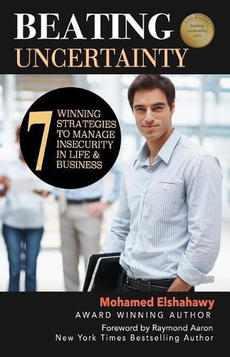 Beating Uncertainty: 7 winning strategies to manage insecurity in life & business