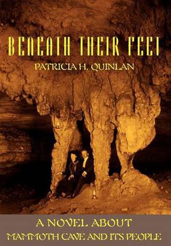 Cover image for Beneath Their Feet: A Novel About Mammoth Cave and Its People