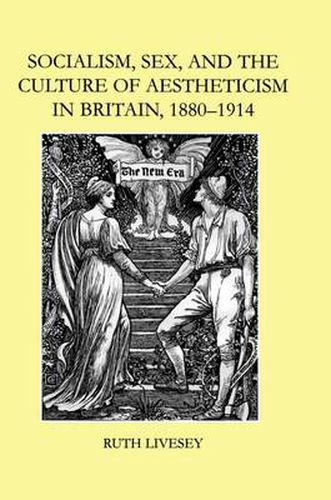 Cover image for Socialism, Sex, and the Culture of Aestheticism in Britain, 1880-1914