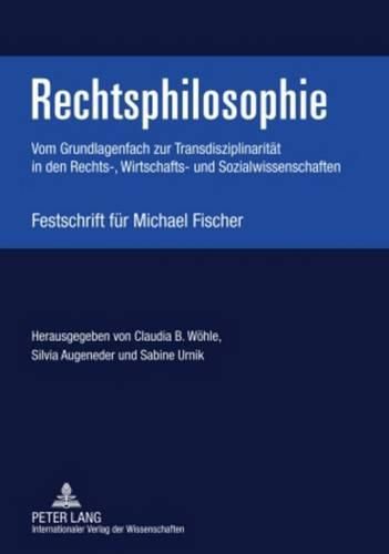 Rechtsphilosophie: Vom Grundlagenfach Zur Transdisziplinaritaet in Den Rechts-, Wirtschafts- Und Sozialwissenschaften- Festschrift Fuer Michael Fischer