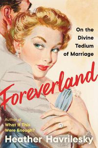 Cover image for Foreverland: On the Divine Tedium of Marriage