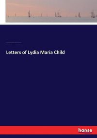 Cover image for Letters of Lydia Maria Child