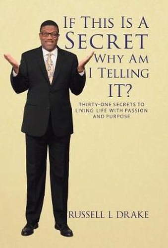 Cover image for If This Is A Secret Why Am I Telling It?: Thirty-One Secrets to Living Life with Passion and Purpose