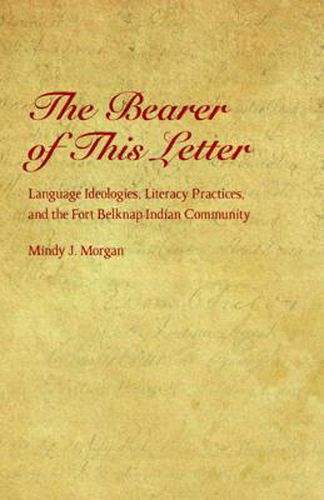 Cover image for The Bearer of This Letter: Language Ideologies, Literacy Practices, and the Fort Belknap Indian Community