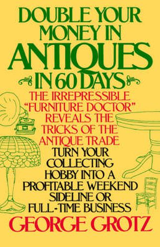 Double Your Money in Antiques in 60 Days and Other Secrets of the Antique Business