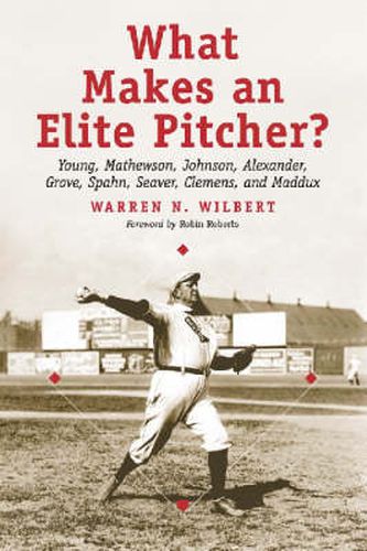 Cover image for What Makes an Elite Pitcher?: Young, Mathewson, Johnson, Alexander, Grove, Spahn, Seaver, Clemens and Maddux