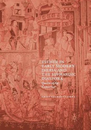 Cover image for Esther in Early Modern Iberia and the Sephardic Diaspora: Queen of the Conversas