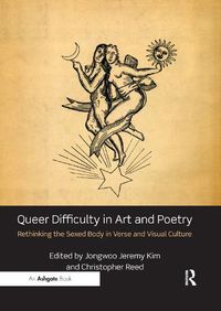 Cover image for Queer Difficulty in Art and Poetry: Rethinking the Sexed Body in Verse and Visual Culture