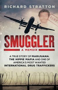 Cover image for Smuggler: A true story of marijuana, the hippie mafia and one of America's most wanted international drug traffickers