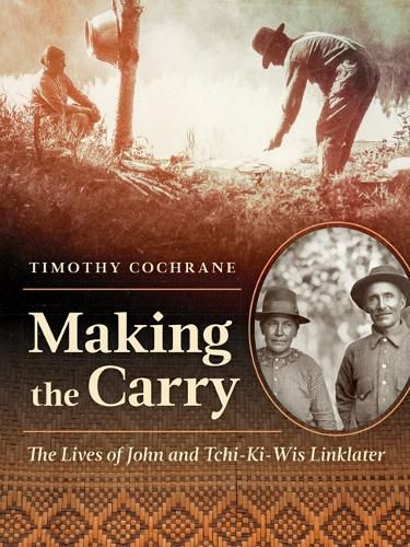 Cover image for Making the Carry: The Lives of John and Tchi-Ki-Wis Linklater