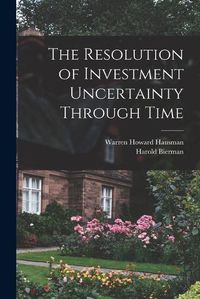 Cover image for The Resolution of Investment Uncertainty Through Time