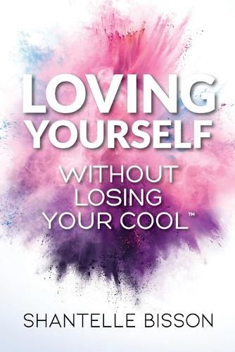 Cover image for Loving Yourself Without Losing Your Cool: A guide to help you get back to loving YOURSELF unapologetically