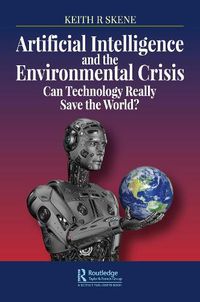 Cover image for Artificial Intelligence and the Environmental Crisis: Can Technology Really Save the World?