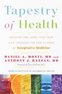 Cover image for Tapestry of Health: Weaving Wellness into Your Life Through the New Science of Integrative Medicine