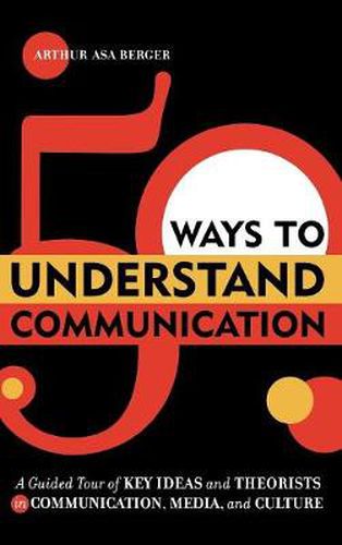 Cover image for 50 Ways to Understand Communication: A Guided Tour of Key Ideas and Theorists in Communication, Media, and Culture