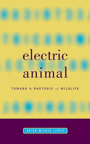 Electric Animal: Toward a Rhetoric of Wildlife