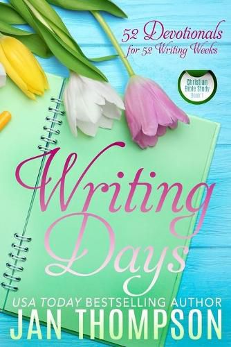 Writing Days: 52 Devotionals for the 52 Weeks in a Christian Writer's Year