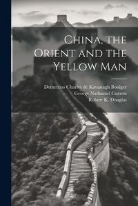 Cover image for China, the Orient and the Yellow Man