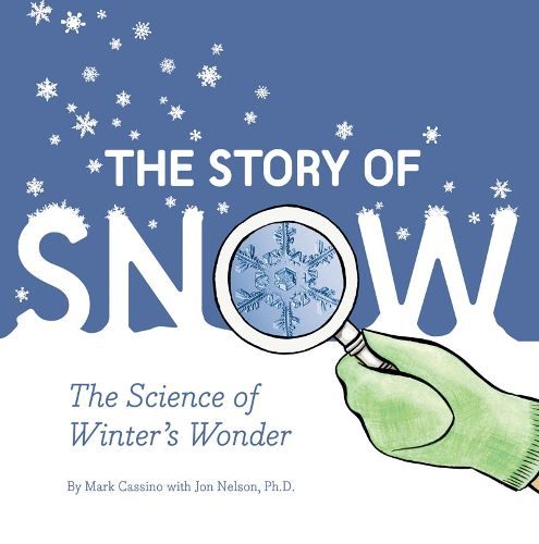 Cover image for Story of Snow: The Science of Winter's Wonder