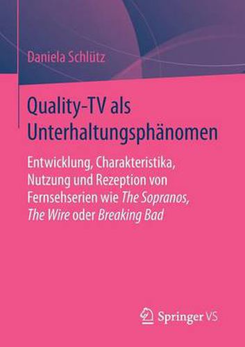 Cover image for Quality-TV als Unterhaltungsphanomen: Entwicklung, Charakteristika, Nutzung und Rezeption von Fernsehserien wie The Sopranos, The Wire oder Breaking Bad