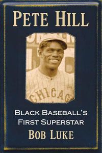 Cover image for Pete Hill: Black Baseball's First Superstar