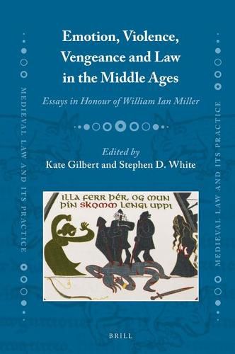 Emotion, Violence, Vengeance and Law in the Middle Ages: Essays in Honour of William Ian Miller