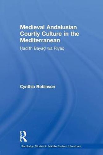 Cover image for Medieval Andalusian Courtly Culture in the Mediterranean: Hadith Bayad wa Riyad