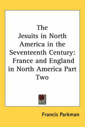 Cover image for The Jesuits in North America in the Seventeenth Century: France and England in North America Part Two