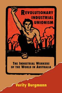 Cover image for Revolutionary Industrial Unionism: The Industrial Workers of the World in Australia