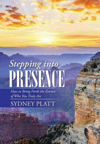 Cover image for Stepping Into Presence: How to Bring Forth the Essence of Who You Truly Are